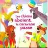 Les chiens aboient la caravane passe