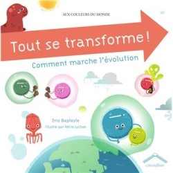 Tout se transforme ! Comment marche l'évolution