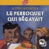 Le perroquet qui bégayait