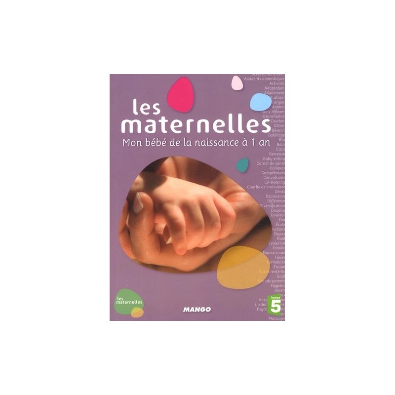 Les maternelles - Mon bébé de la naissance à 1 an Les maternelles - Mon bébé de la naissance à 1 an