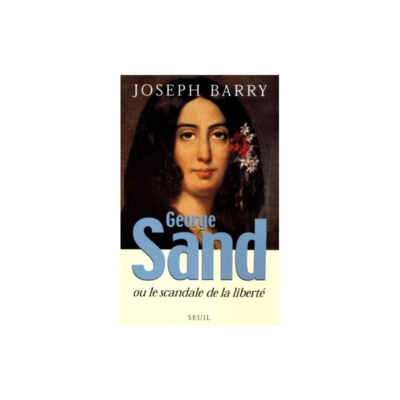 George Sand ou le Scandale de la liberté George Sand ou le Scandale de la liberté