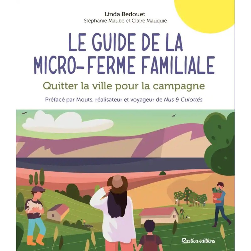 Le guide de la micro-ferme familiale - Quitter la ville pour la campagne Le guide de la micro-ferme familiale - Quitter la ville pour la campagne