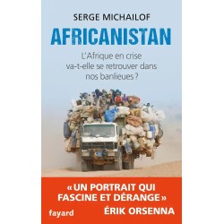 Africanistan : l'Afrique en crise va-t-elle se retrouver dans nos banlieues ?