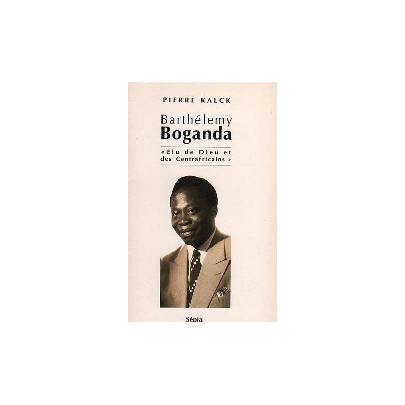 Barthélemy Boganda :  Elu de Dieu et des Centrafricains