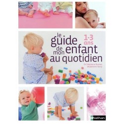 Le guide de mon enfant au quotidien - 1-3 ans