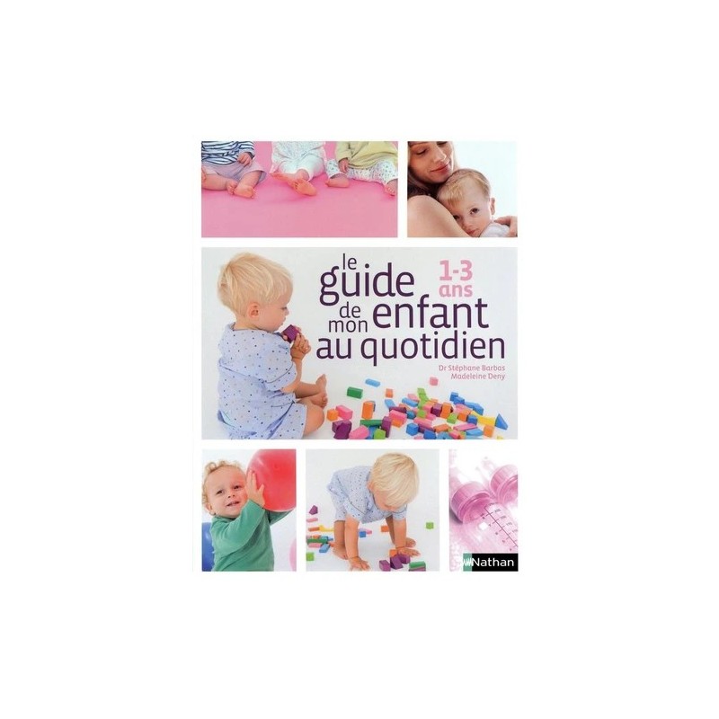 Le guide de mon enfant au quotidien - 1-3 ans Le guide de mon enfant au quotidien - 1-3 ans