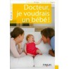 Docteur, je voudrais un bébé !