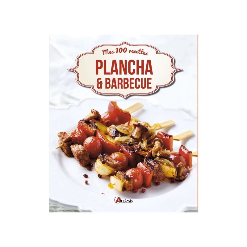 Plancha et barbecue - Mes 100 recettes