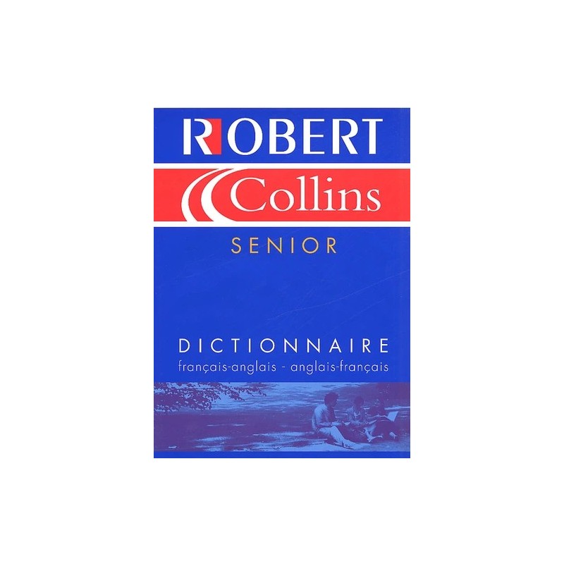Le Robert et Collins senior : Dictionnaire français-anglais et anglais-français Le Robert et Collins senior : Dictionnaire français-anglais et anglais-français